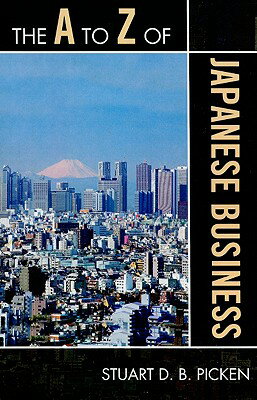 A to Z of Japanese Business A TO Z OF JAPANESE BUSINESS （A to Z Guides） [ Stuart D. B. Picken ]