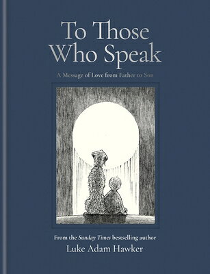 To Those Who Speak: A Message of Love from Father to Son TO THOSE WHO SPEAK 