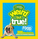 Weird But True Food: 300 Bite-Size Facts about Incredible Edibles WEIRD BUT TRUE FOOD （Weird But True） National Geographic Kids