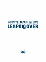 INFINITE JAPAN 1ST LIVE 「LEAPING OVER」DVD [ INFINITE ]