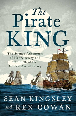 Rakuten - The Pirate King: The Strange Adventures of Henry Avery and the Birth of the Golden Age of Piracy PIRATE KING [ Sean Kingsley ]