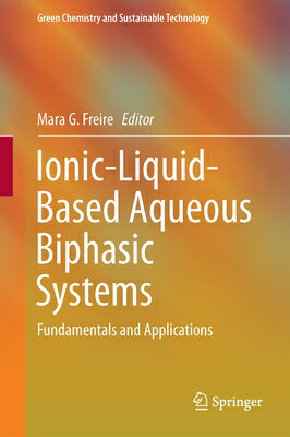 Ionic-Liquid-Based Aqueous Biphasic Systems: Fundamentals and Applications IONIC-LIQUID-BASED AQUEOUS BIP Green Chemistry and Sustainable Technology [ Mara G. Freire ]