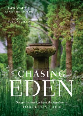 Chasing Eden: Design Inspiration from the Gardens at Hortulus Farm CHASING EDEN [ Jack Staub ]