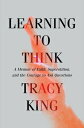 Learning to Think: A Memoir of Faith, Superstition, and the Courage Ask Questions THINK [ Tracy King ]