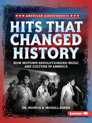 Hits That Changed History: How Motown Revolutionized Music and Culture in America HITS THAT CHANGED HIST （American Achievements） [ Monica B. Morall-Baker ]