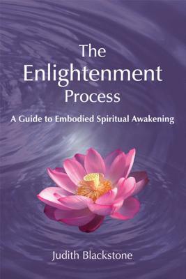 The Enlightenment Process: A Guide to Embodied Spiritual Awakening (Revised and Expanded) ENLIGHTENMENT PROCESS [ Judith Blackstone ]