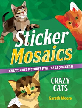 Sticker Mosaics: Crazy Cats: Create Cute Pictures with 1,842 Stickers! STICKER MOSAICS CRAZY CATS （Sticker Mosaics） [ Gareth Moore ]