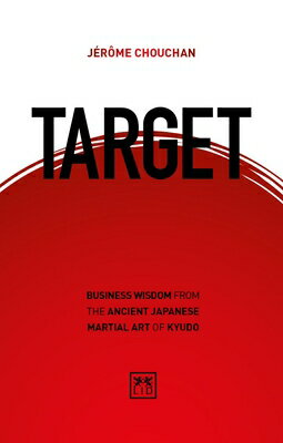 Target: Business Wisdom from the Ancient Japanese Martial Art of Kyudo