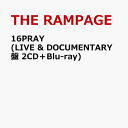 16PRAY (LIVE & DOCUMENTARY盤 2CD＋Blu-ray) [ THE RAMPAGE from EXILE TRIBE ]