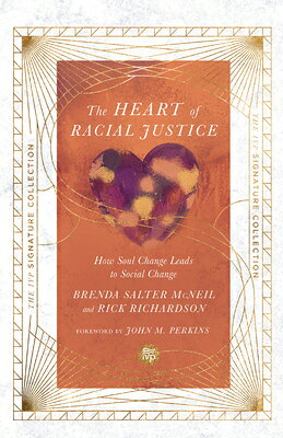 The Heart of Racial Justice: How Soul Change Leads to Social Change HEART OF RACIAL JUSTICE （IVP Signature Collection） 