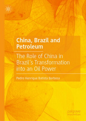 China, Brazil and Petroleum: The Role of China in Brazil's Transformation Into an Oil Power CHINA BRAZIL & PETROLEUM 2024/ [ Pedro Henrique Batista Barbosa ]