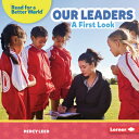 Our Leaders: A First Look OUR LEADERS (Read about Citizenship (Read for a Better...