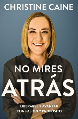 No Mires Atrs: Liberarse Y Avanzar Con Pasin Y Propsito SPA-NO MIRES ATRAS 