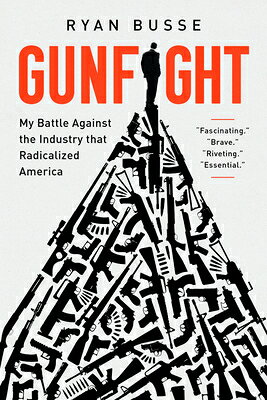 Gunfight: My Battle Against the Industry That Radicalized America GUNFIGHT [ Ryan Busse ]