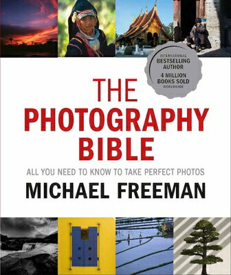 The Photography Bible: All You Need to Know to Take Perfect Photos PHOTOGRAPHY BIBLE [ Michael Freeman ]