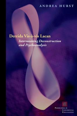 Derrida Vis--VIS Lacan: Interweaving Deconstruction and Psychoanalysis DERRIDA VIS-A-VIS LACAN （Perspectives in Continental Philosophy） [ Andrea Hurst ]