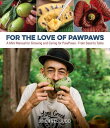 For the Love of Pawpaws: A Mini Manual for Growing and Caring for Pawpaws--From ...