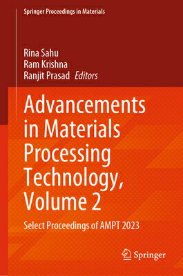 Advancements in Materials Processing Technology, Volume 2: Select Proceedings of Ampt 2023 ADVANCEMENTS IN MATERIALS PROC （Springer Proceedings in Materials） [ Rina Sahu ]