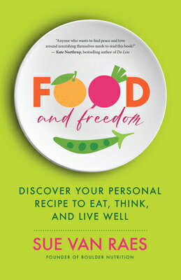 Food and Freedom: Discover Your Personal Recipe to Eat, Think, and Live Well FOOD & FREEDOM [ Sue Van Raes ]