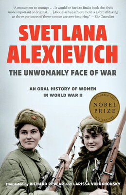 The Unwomanly Face of War: An Oral History of Women in World War II UNWOMANLY FACE OF WAR [ Svetlana Alexievich ]