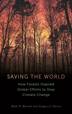 Saving the World: How Forests Inspired Global Efforts to Stop Climate Change SAVING THE WORLD [ Brett M. Bennett ]