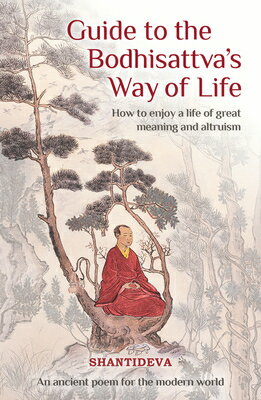 Guide to the Bodhisattva's Way of Life: How to Enjoy a Life of Great Meaning and Altruism GT THE BODHISATTVAS WAY OF LIF [ Buddhist Master Shantideva ]