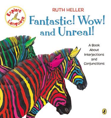Fantastic! Wow! and Unreal! a Book about Interjections and Conunctions Trade Book FANTASTIC WOW & UNREAL A BK AB （Explore!） [ Ruth Heller ]