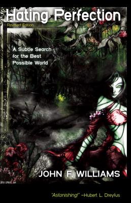 Hating Perfection: A Subtle Search for the Best Possible World HATING PERFECTION REV/E [ John F. Williams ]