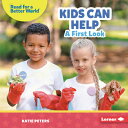 Kids Can Help: A First Look KIDS CAN HELP (Read about Citizenship (Read for a Be...