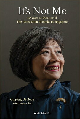 It's Not Me: 40 Years as Director of the Association of Banks in Singapore ITS NOT ME 40 YEARS AS DIRECTO 