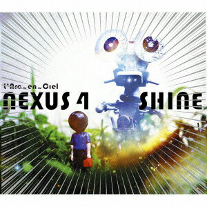 NEXUS 4/SHINE [ L'Arc-en-Ciel ]