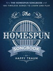 The Homespun Songbook: 100 Timeless Songs to Learn and Play HOMESPUN SONGBK 100 TIMELESS S [ Happy Traum ]