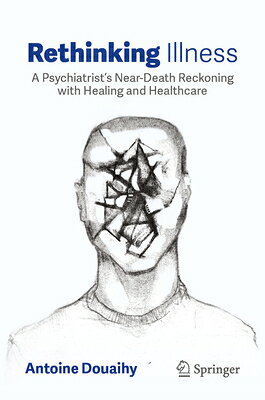 Rethinking Illness: A Psychiatrist's Near-Death Reckoning with Healing and Healthcare RETHINKING ILLNESS [ Antoine Douaihy ]