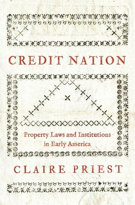 Credit Nation: Property Laws and Institutions in Early America CREDIT NATION （Princeton Economic History of the Western World） [ Claire Priest ]