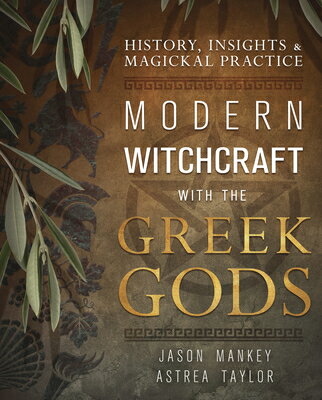 Modern Witchcraft with the Greek Gods: History, Insights & Magickal Practice MODERN WITCHCRAFT W/THE GREEK 