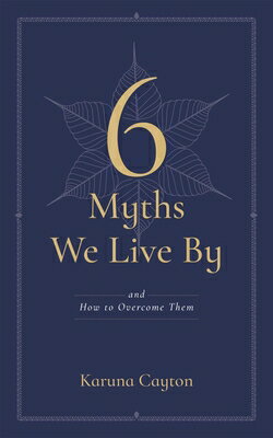 6 Myths We Live by: And How to Overcome Them 6 MYTHS WE LIVE BY [ Karuna Cayton ]