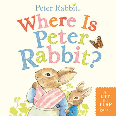 Where Is Peter Rabbit : A Lift-The-Flap Book WHERE IS PETER RABBIT-LIFT FLA （Peter Rabbit） Beatrix Potter