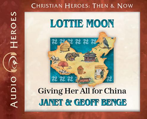 Lottie Moon: Giving Her All for China (Audiobook) XTIAN HEROES THEN & NOW LOTT D （Christian Heroes: Then & Now） 