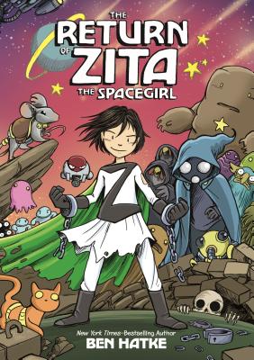 The Return of Zita the Spacegirl RETURN OF ZITA THE SPACEGIRL （Zita the Spacegirl） [ Ben Hatke ]
