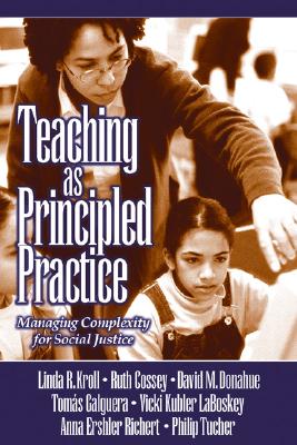 Teaching as Principled Practice: Managing Complexity for Social Justice TEACHING AS PRINCIPLED PRAC [ Linda Ruth Kroll ]