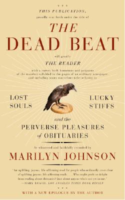 The Dead Beat: Lost Souls, Lucky Stiffs, and the Perverse Pleasures of Obituaries