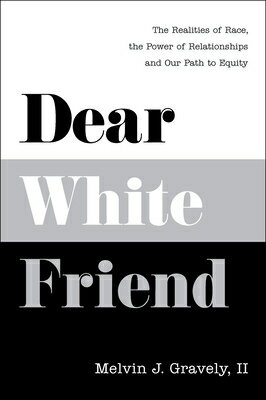 Dear White Friend: The Realities of Race, the Power of Relationships and Our Path to Equity