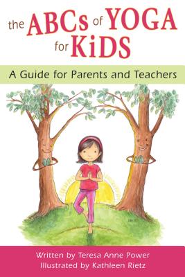 The ABCs of Yoga for Kids: A Guide for Parents and Teachers ABCS OF YOGA FOR KIDS A GD FOR （The ABCs of Yoga for Kids） [ Teresa Anne Power ]