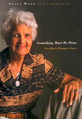 Something Must Be Done: One Black Woman's Story SOMETHING MUST BE DONE [ Peggy Wood ]