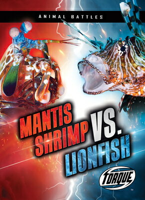 Mantis Shrimp vs. Lionfish MANTIS SHRIMP VS LIONFISH （Animal Battles） [ Dana Fleming ]