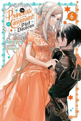 The Princess of Convenient Plot Devices, Vol. 6 (Light Novel) PRINCESS OF CONVENIENT PLOT DE （The Princess of Convenient Plot Devices (Light Novel)） [ Mamecyoro ]