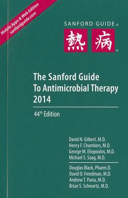 The Sanford Guide to Antimicrobial Therapy SANFORD GT ANTIMICROBIAL-2014 （Sanford Guides） [ David N. Gilbert ]