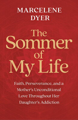 The Sommer of My Life: Faith, Perseverance, and a Mother's Unconditional Love Throughout Her Daughte SOMMER OF MY LIFE 