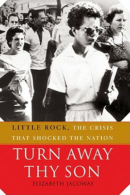 Turn Away Thy Son: Little Rock, the Crisis That Shocked the Nation TURN AWAY THY SON [ Elizabeth Jacoway ]