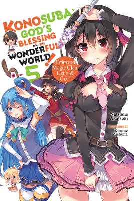 Konosuba: God's Blessing on This Wonderful World!, Vol. 5 (Light Novel): Crimson Magic Clan, Let's & KONOSUBA GODS BLESSING ON THIS （Konosuba (Light Novel)） [ Natsume Akatsuki ]